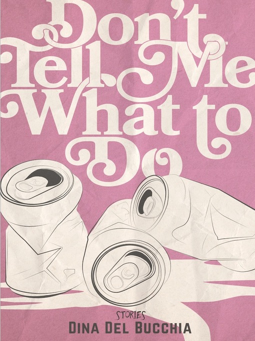 Title details for Don't Tell Me What to Do by Dina Del Bucchia - Available